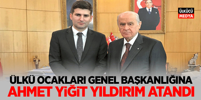 Ülkü Ocakları Genel Başkanlığına Ahmet Yiğit Yıldırım Atandı