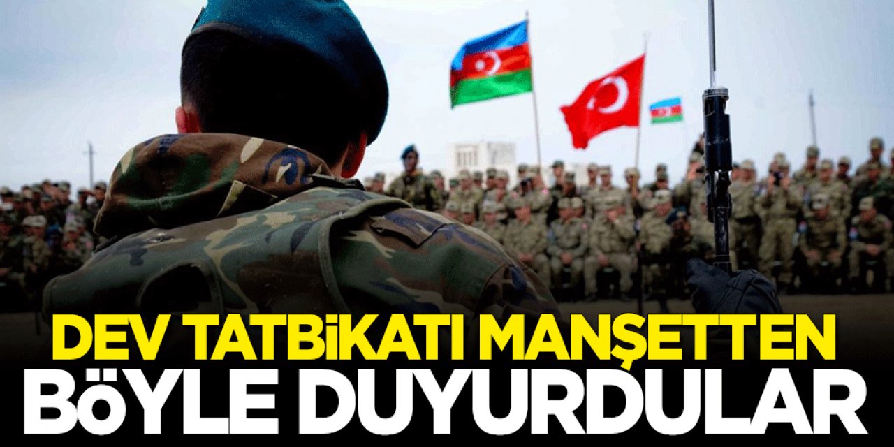 Azerbaycan Dev tatbikatı manşetten böyle duyurdu