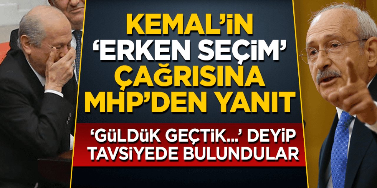 Kemal Kılıçdaroğlu'nun 'erken seçim' çağrısına MHP'den yanıt: Güldük geçtik