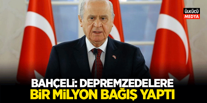 Devlet Bahçeli: Depremzedelere Bir Milyon Bağış Yaptı