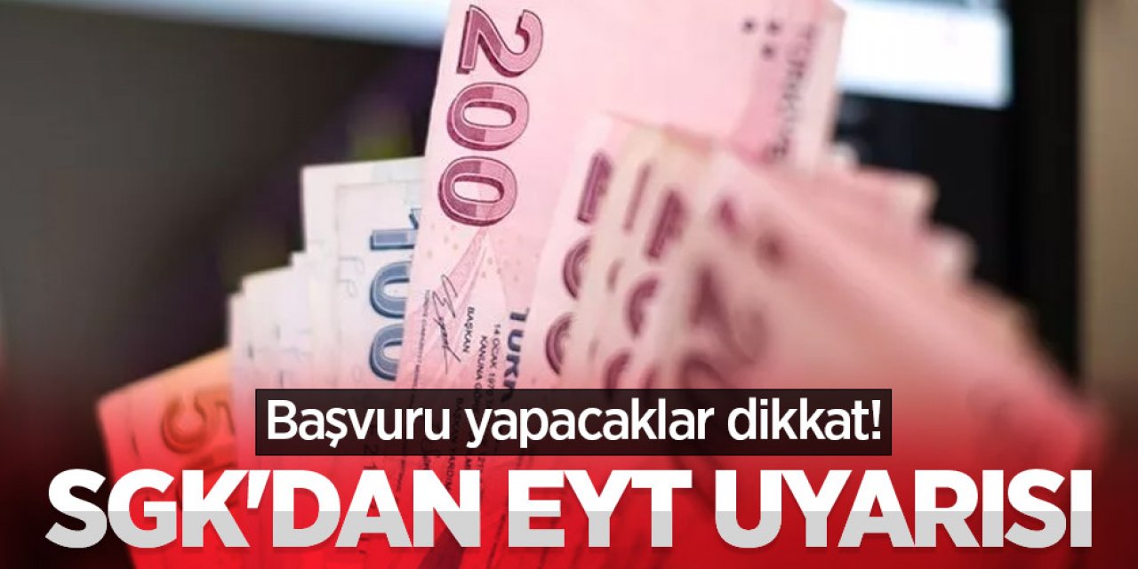 Başvuru yapacak Vatandaşlara dikkat! SGK'dan EYT uyarısı Geldi