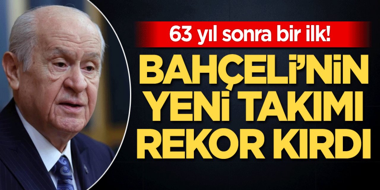 63 yıl sonra! Devlet Bahçeli'nin yeni takımı rekor kırdı