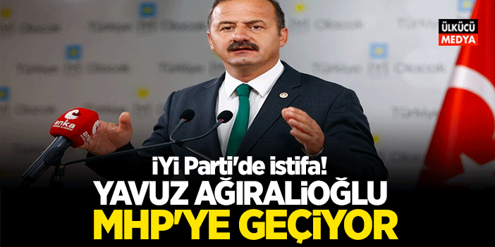 İYİ Parti'de istifa! Yavuz Ağıralioğlu MHP'ye Geçiyor..