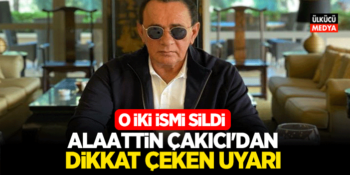 Alaattin Çakıcı'dan Dikkat Çeken Uyarı! Çakıcı O İki İsmi Sildi..