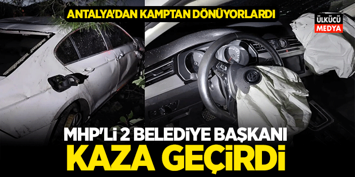 MHP'li 2 Belediye Başkanı Kaza Geçirdi! Antalya'dan Kamptan Dönüyorlardı..