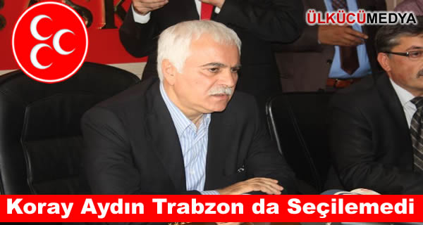 Koray Aydın Trabzon da Seçilemedi