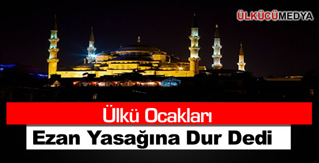 Ülkü Ocakları Ezan Yasağına Dur Dedi