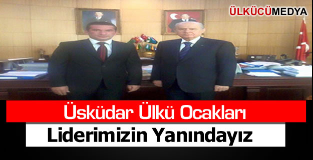 Üsküdar Ülkü Ocakları: Liderimizin Yanındayız