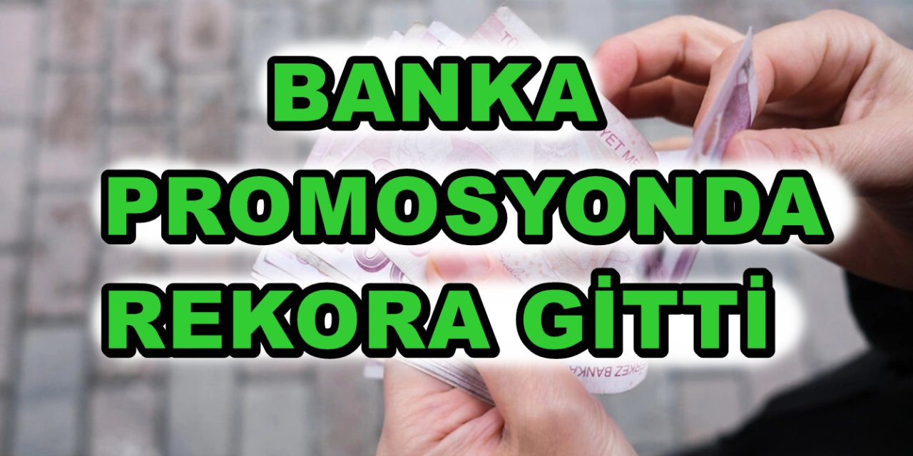 Banka 24.350 TL Promosyona Tamam Dedi! Rekor Promosyon Ödemesi Yapılacak!