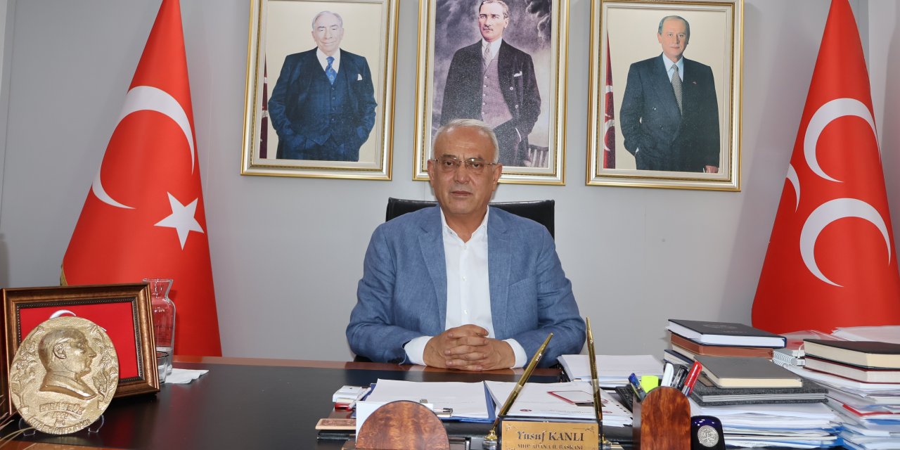 MHP Adana İl Başkanı Yusuf KANLI: Sorun çok tehlikeli boyutlara ulaştı!