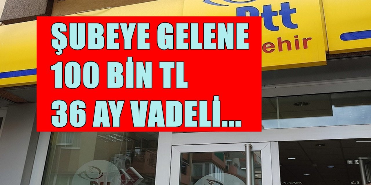 PTT 10 Bin TL'den Kapıları Açtı: 100 Bin TL'ye Kadar Kredi Veriyor!