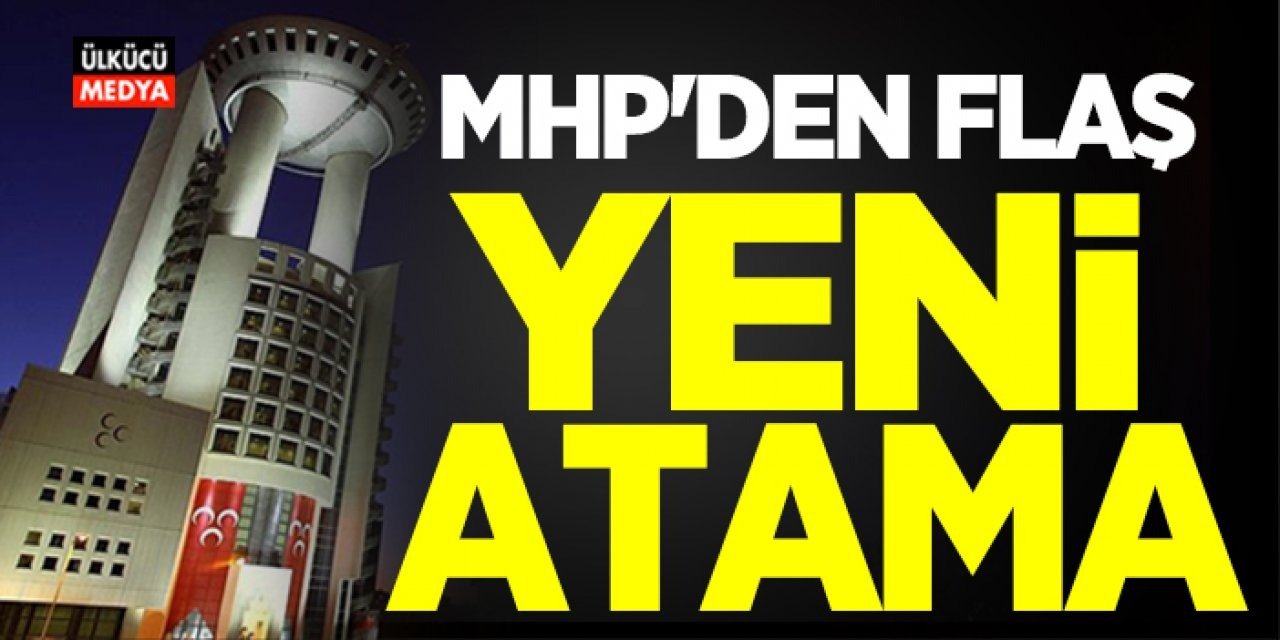 MHP'de İki Yeni Atama Daha! Açıklama Yeni Geldi..