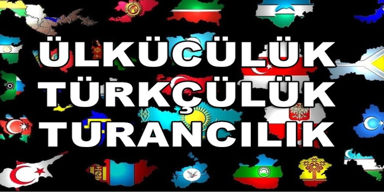 Ülkücülük Nedir, Turancılık Nedir, Türkçülük Nedir? Farklılıkları ve Ortak Noktaları