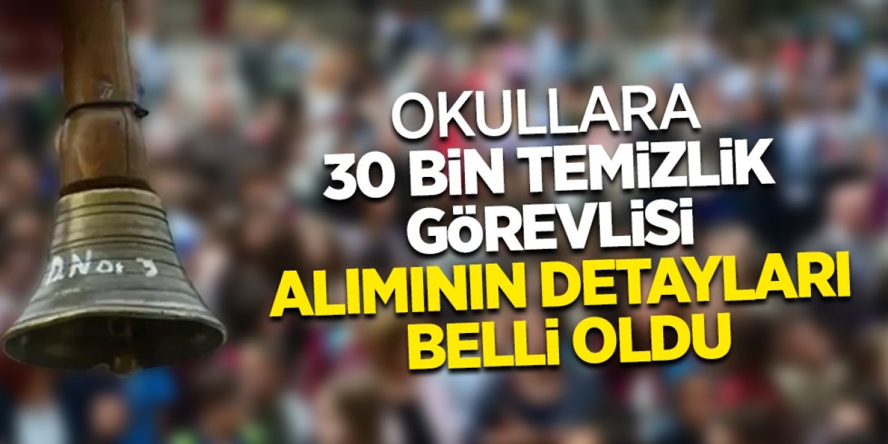 Okullara 30 Bin Temizlik Görevlisi Alımı Başlıyor: Başvuru Şartları ve Detaylar Belli Oldu