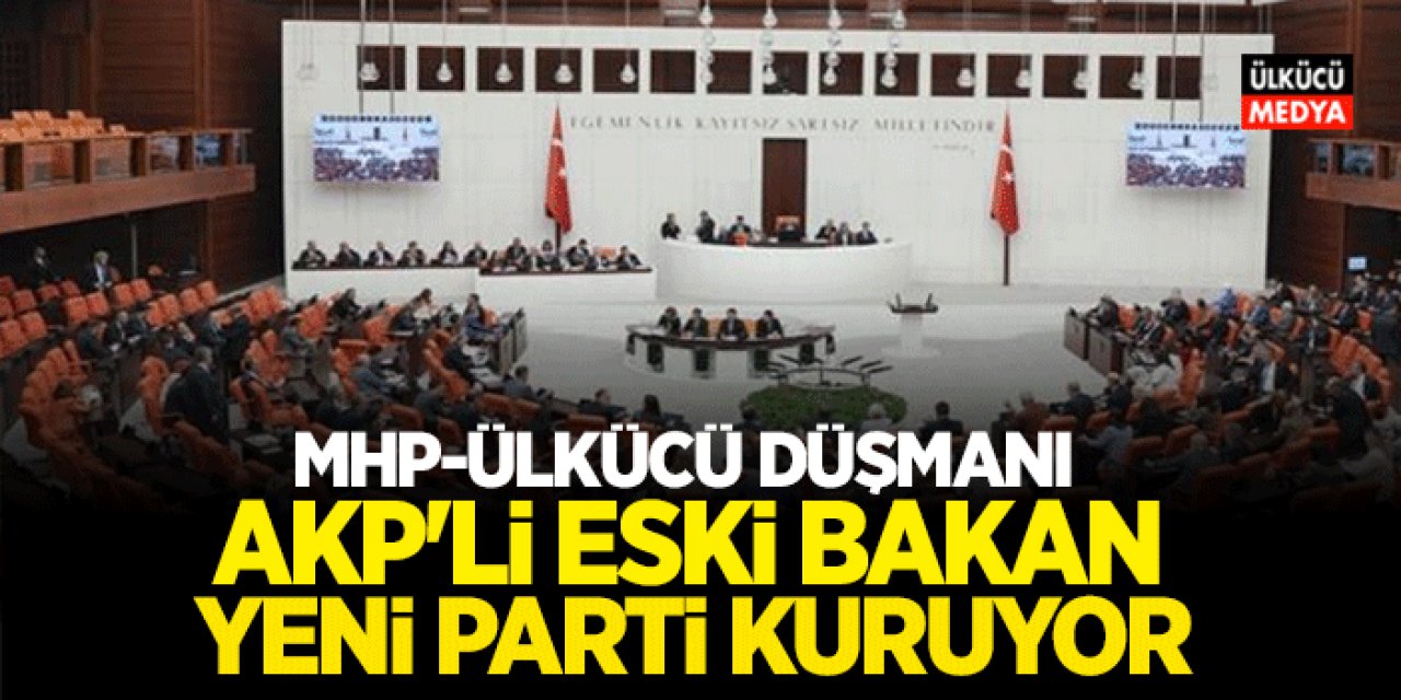 MHP-Ülkücü Düşmanı AKP'li Eski Bakan Yeni Parti Kuruyor!