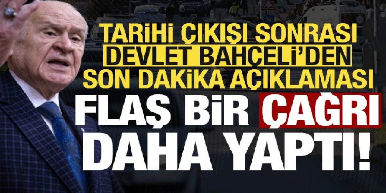 Devlet Bahçeli'den flaş bir çağrı daha geldi!