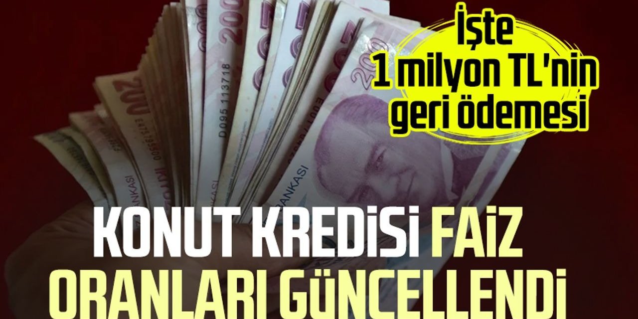 Konut Kredisi Faizleri Güncellendi! 1 Milyon TL Konut Kredisi Aylık Taksit ve Geri Ödeme Miktarı Ne Kadar Oldu?