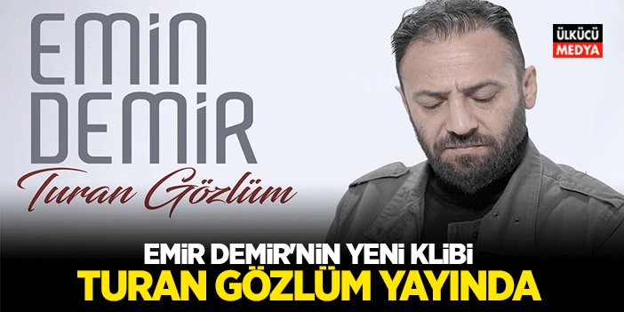 Emin Demir'den Yeni Klip: Turan Gözlüm Dinleyicilerle Buluştu!