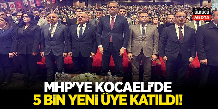 MHP'ye Kocaeli'de 5 Bin Yeni Üye Katıldı!