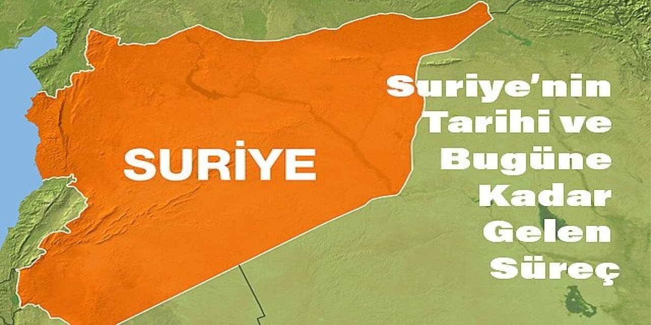 Suriye'nin Tarihi ve Günümüze Kadar Uzanan Kritik Süreç: Dönüm Noktaları ve Etkileri