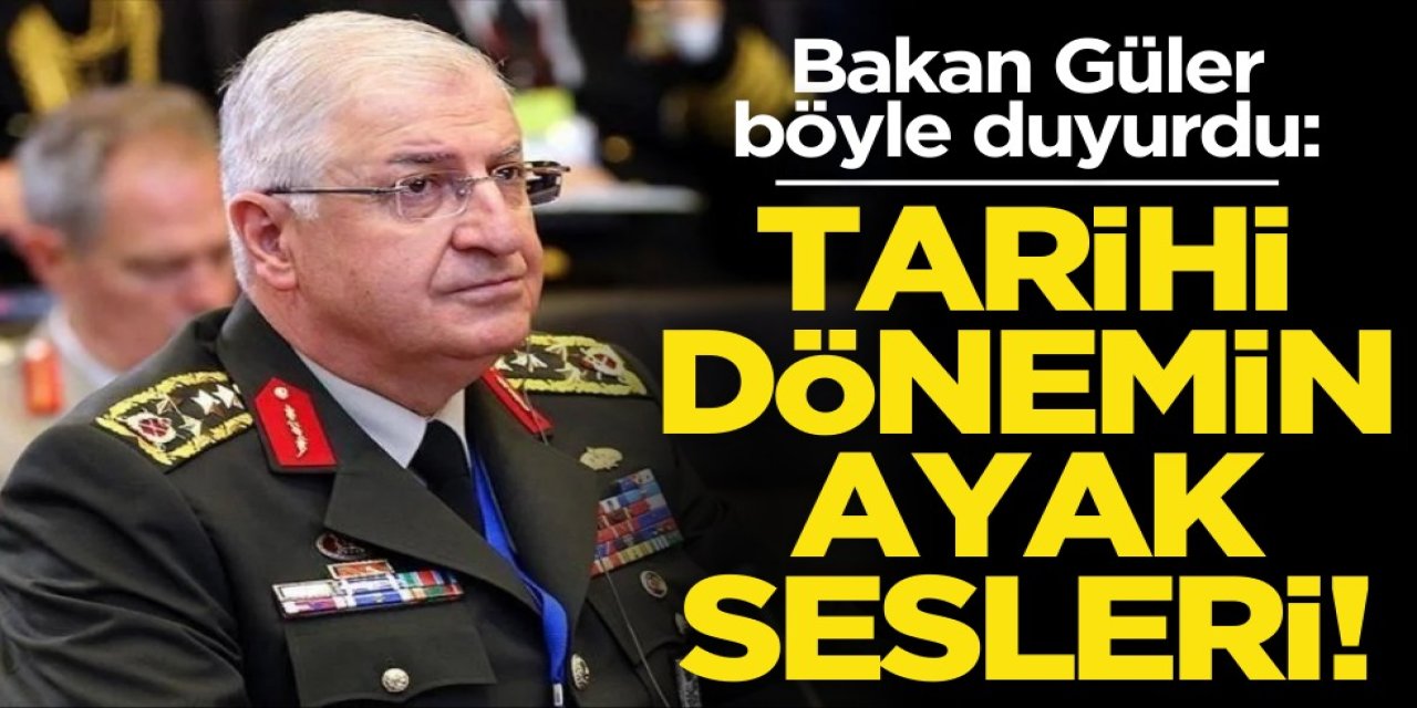 MSB Bakanı Yaşar Güler'den Tarihi Açıklama: Tarihi Bir Dönemin Ayak Sesleri