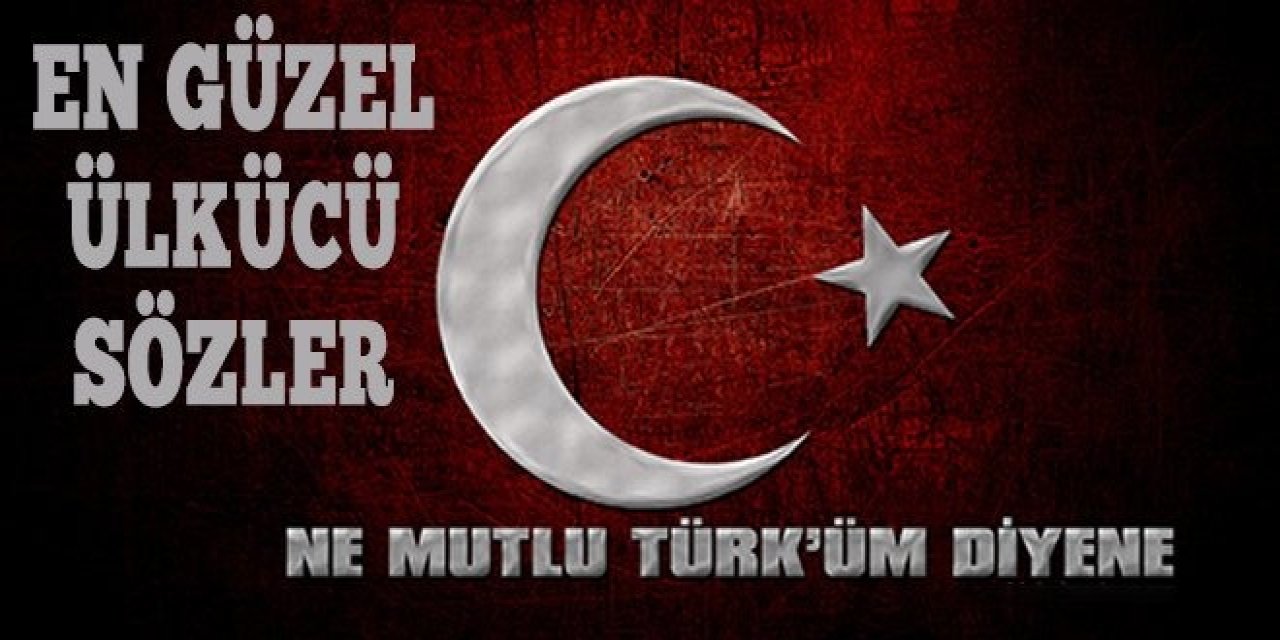 Ülkücü Sözler, En Güzel Ülkücü Sözleri