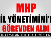 MHP O İL YÖNETİMİNİ DE GÖREVDEN ALDI