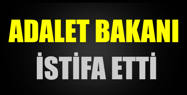 Adalet Bakanı istifa etti