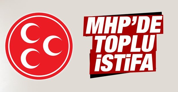 MHP'DE TOPLU İSTİFA