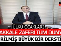 ÜLKÜ OCAKLARI: 'ÇANAKKALE ZAFERİ TÜM DÜNYAYA VERİLMİŞ BÜYÜK BİR DERSTİR'