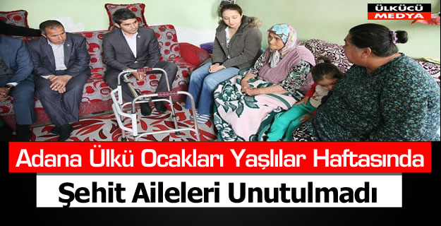 Adana Ülkü Ocakları: Yaşlılar Haftasında Şehit Aileleri Unutulmadı