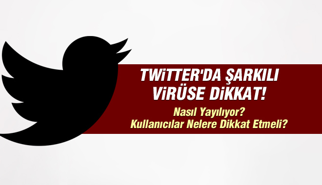 Twitter'da Şarkılı Virüse DİKKAT!