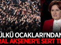 ÜLKÜ OCAKLARI'NDAN MERAL AKŞENER'E SERT TEPKİ