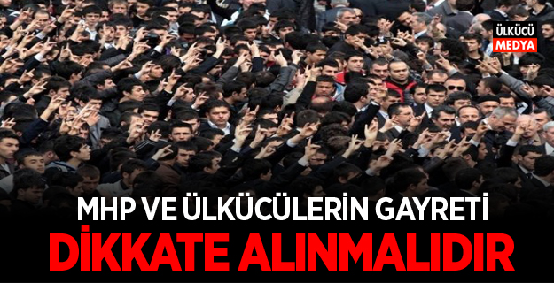 MHP ve Ülkücülerin Gayreti Dikkate Alınmalıdır