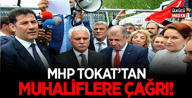 MHP TOKAT'TAN MUHALİFLERE ÇAĞRI