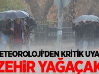 Meteoroloji'den Kririk Uyarı! Zehir yağacak