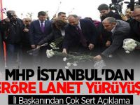 MHP İSTANBUL'DAN TERÖRE LANET YÜRÜYÜŞÜ!