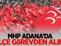 MHP ADANA’DA 3 İLÇE GÖREVDEN ALINDI