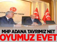 MHP Adana İl Başkanı Yusuf Baş: Tavrımız net, oyumuz evet