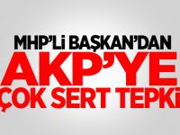 MHP'li Başkan'dan AKP'ye Çok Sert Tepki