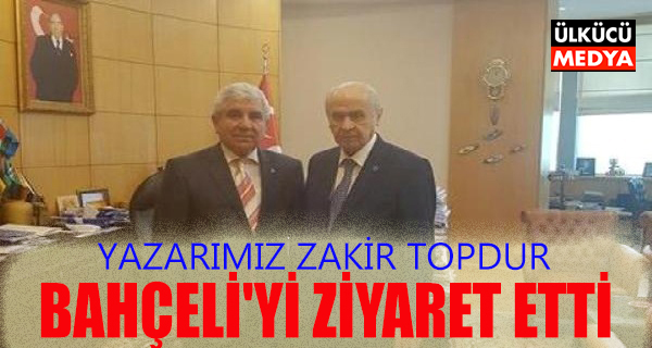 Yazarımız Zakir Topdur Bahçeli'yi Ziyaret Etti