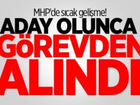 MHP'de sıcak gelişme! Aday olunca görevden alındı