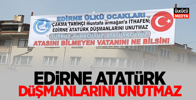 EDİRNE ATATÜRK DÜŞMANLARINI UNUTMAZ