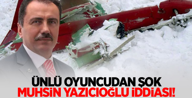 Ünlü oyuncudan şok Muhsin Yazıcıoğlu iddiası!