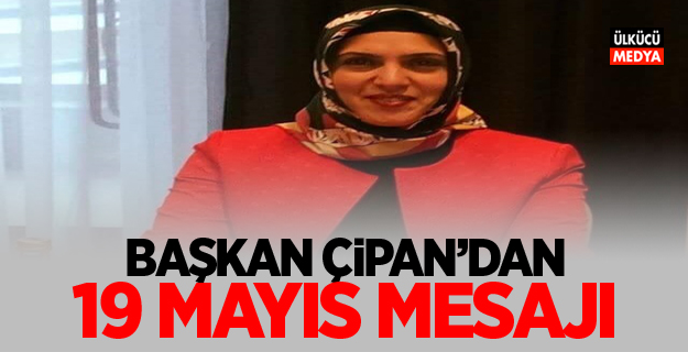 Başkan Güzide Çipan'dan 19 Mayıs Mesajı