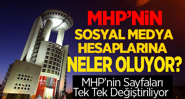 MHP'nin Sosyal Medya Sayfalarına Neler oluyor?