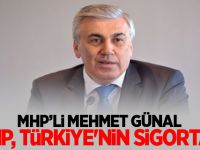 MHP'li Mehmet Günal: MHP, Türkiye'nin Sigortası