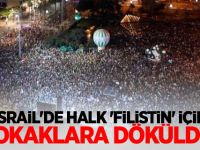 İsrail'de halk 'Filistin' için sokaklara döküldü!