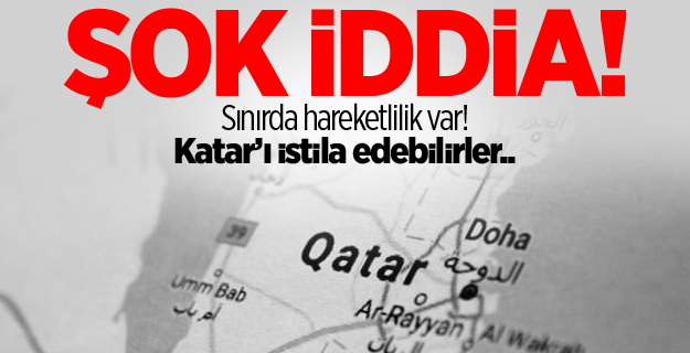 'Katar'ı istila edebilirler! Hareketlilik var'