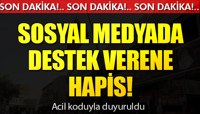 Sosyal Medya'dan Destek Verenlere 15 Yıl'a kadar Hapis